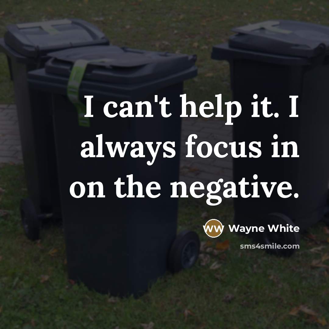 “I can't help it. I always focus in on the…” quote by Wayne White
