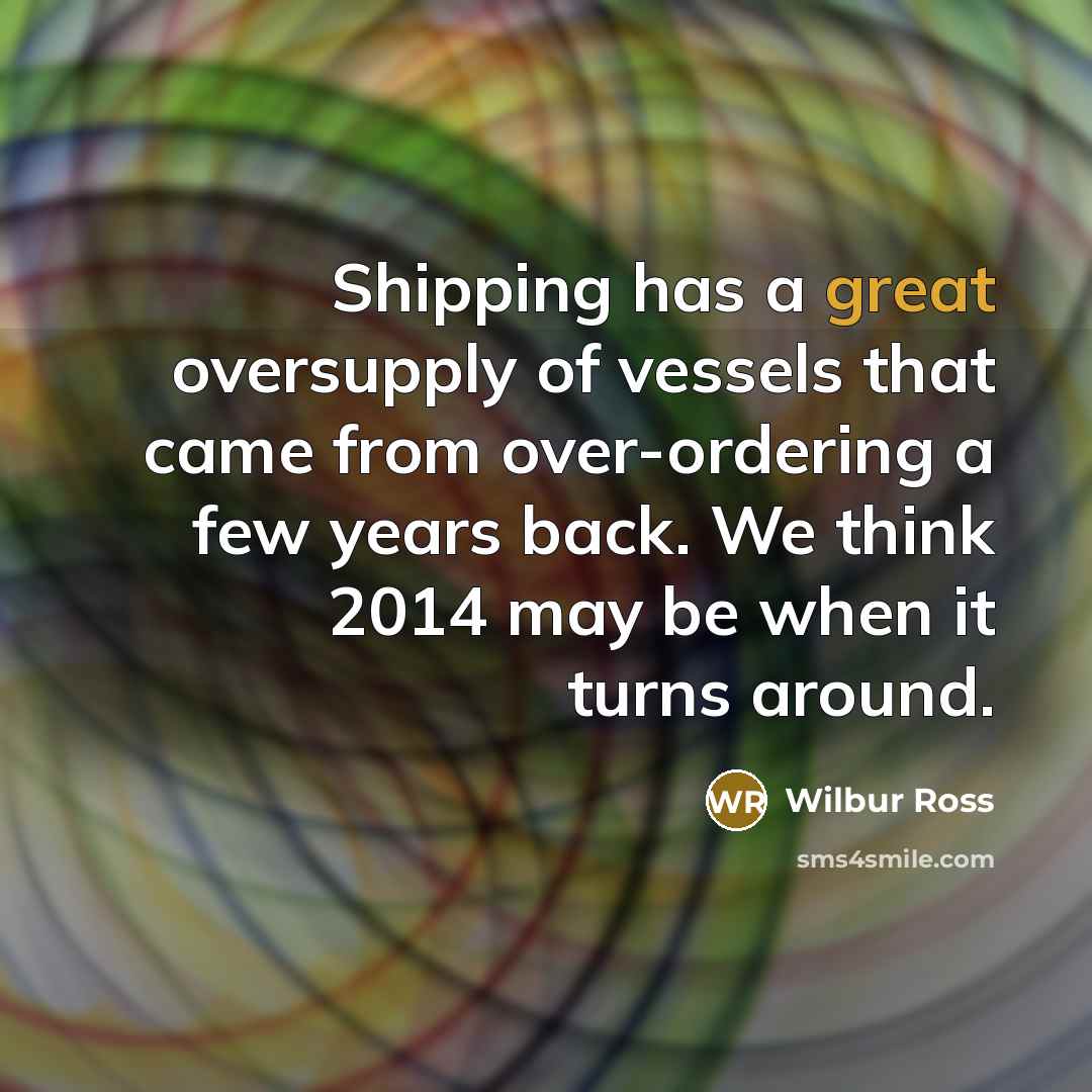 “Shipping has a great oversupply of vessels that came from…” quote by Wilbur Ross