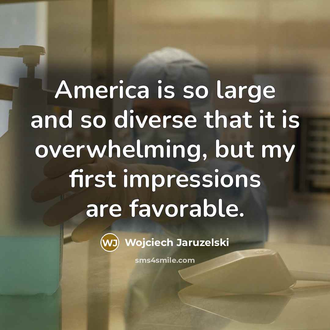 “America is so large and so diverse that it is…” quote by Wojciech Jaruzelski