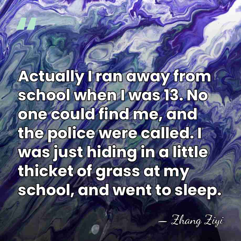 Actually I ran away from school when I was 13. No one&hellip; - Zhang Ziyi