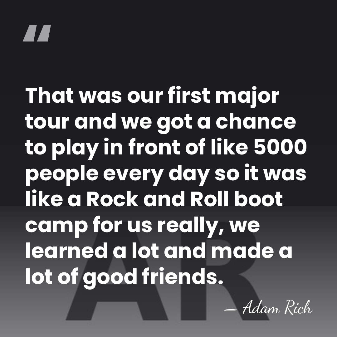 That was our first major tour and we got a chance to&hellip; - Adam Rich