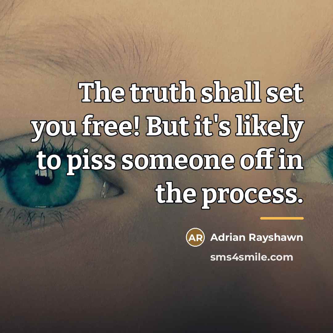 “The truth shall set you free! But it's likely to…” quote by Adrian Rayshawn