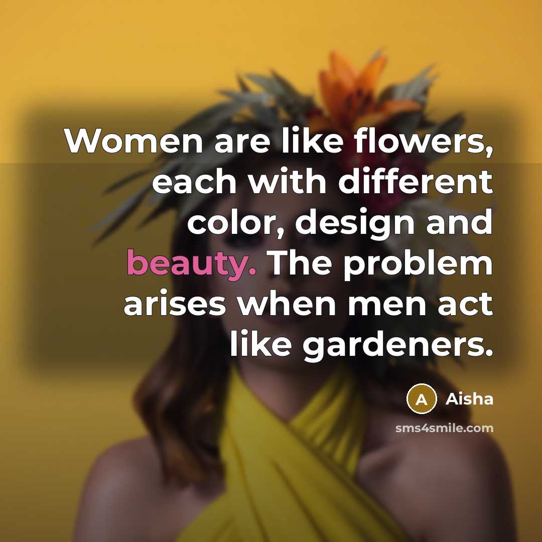 “Women are like flowers, each with different color, design and…” quote by Aisha