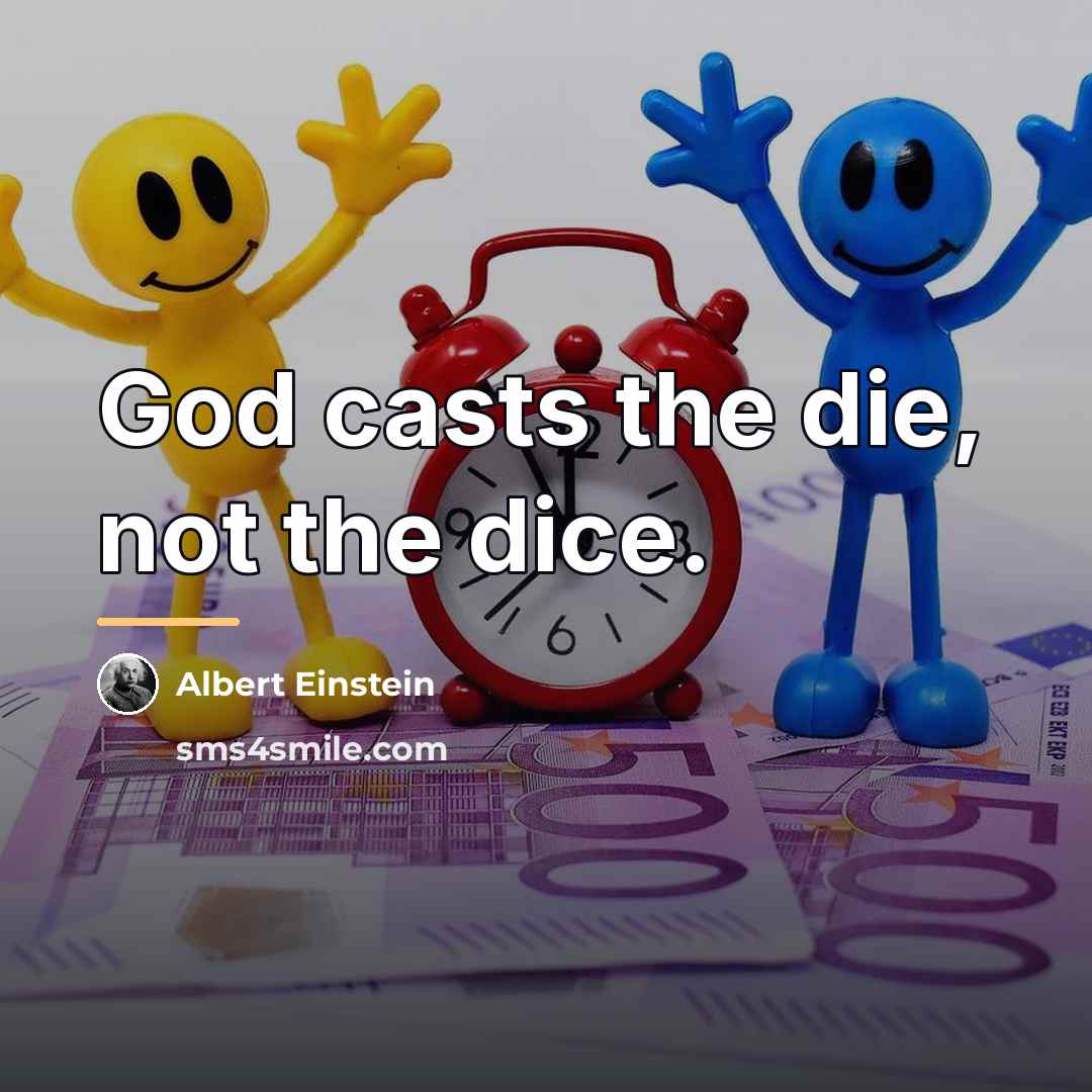 “God casts the die, not the dice.…” quote by Albert Einstein
