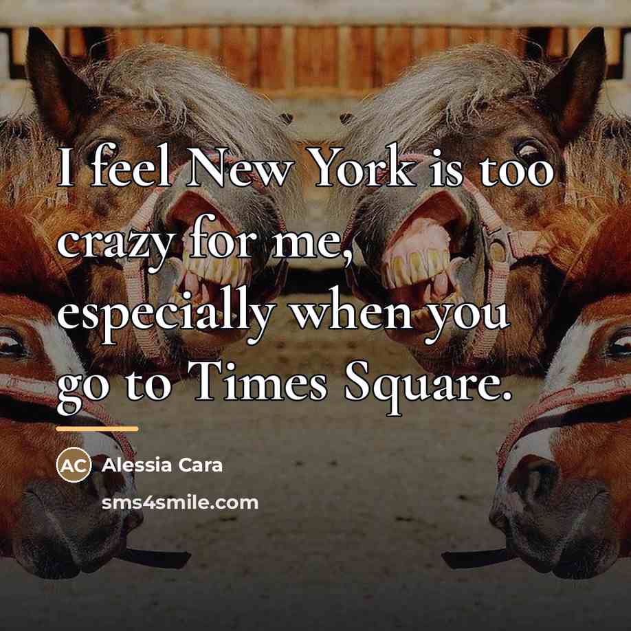 “I feel New York is too crazy for me, especially…” quote by Alessia Cara