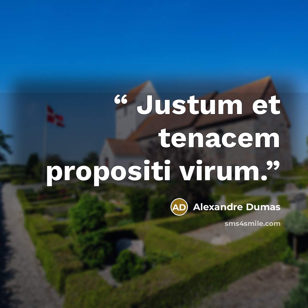 “Justum et tenacem propositi virum.” quote by Alexandre Dumas