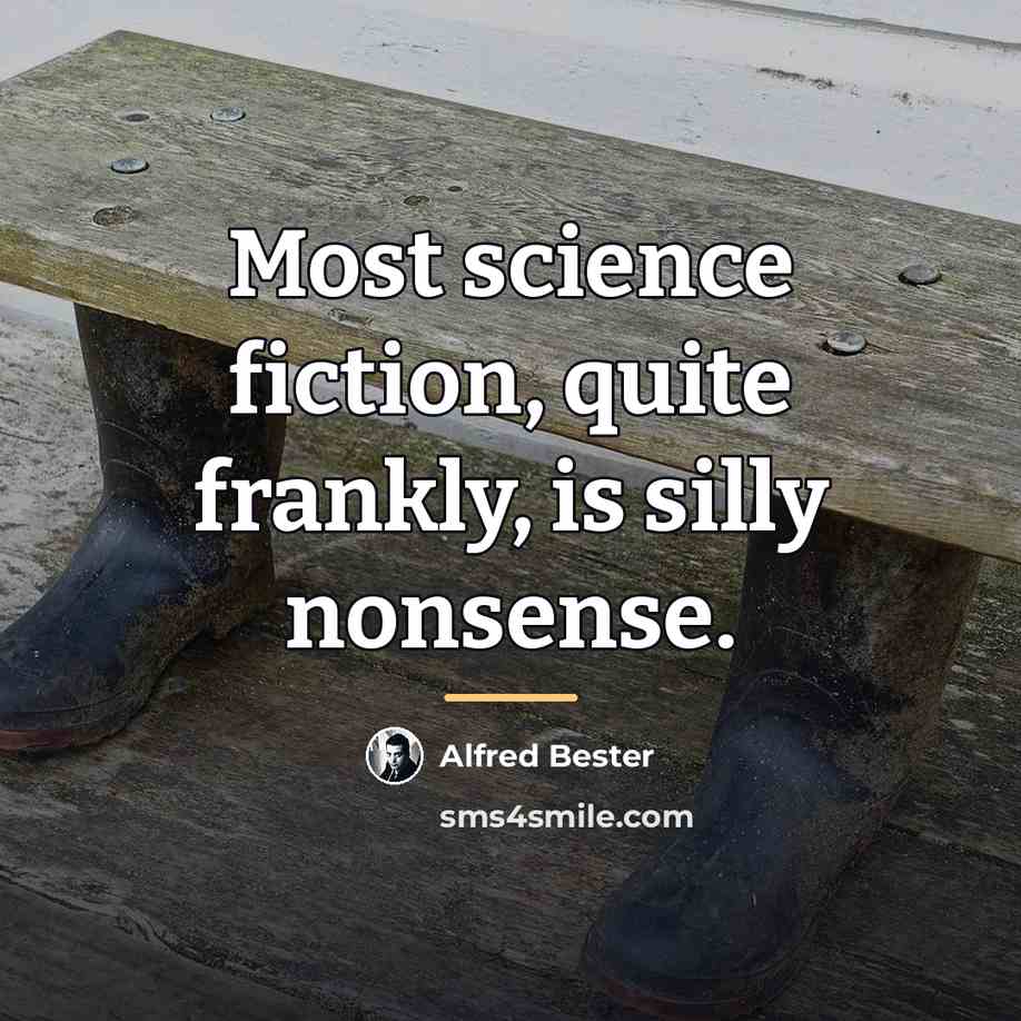 “Most science fiction, quite frankly, is silly nonsense.…” quote by Alfred Bester