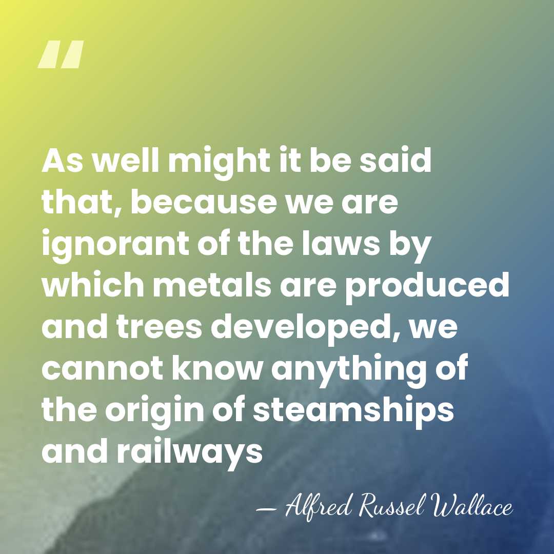 As well might it be said that, because we are ignorant of&hellip; - Alfred Russel Wallace