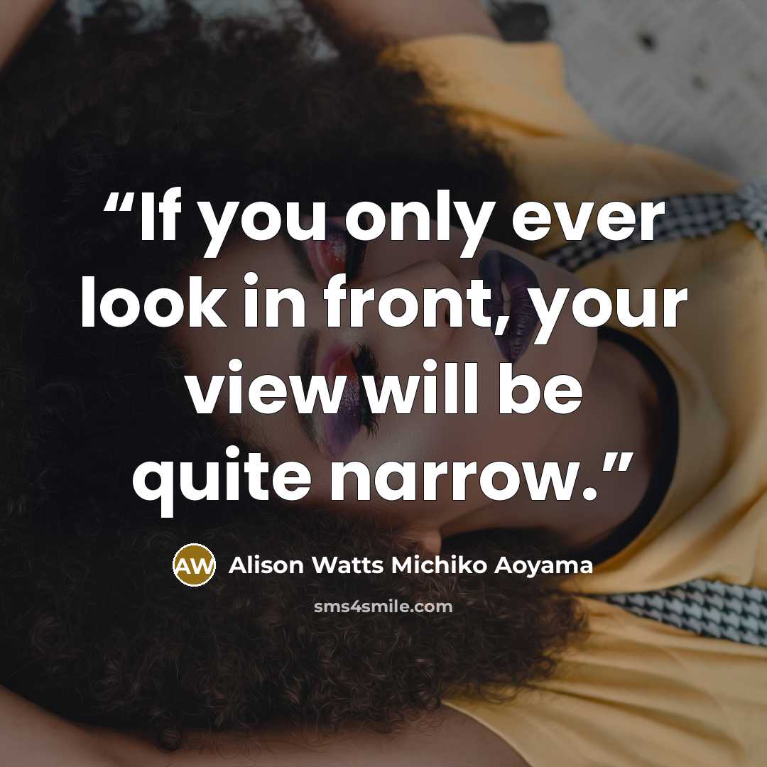 “If you only ever look in front, your view will be quite narrow.” quote by Alison Watts Michiko Aoyama
