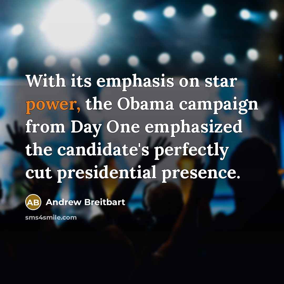 “With its emphasis on star power, the Obama campaign from…” quote by Andrew Breitbart