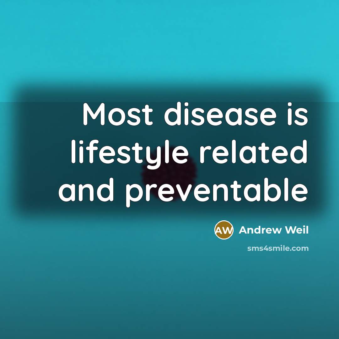 “Most disease is lifestyle related and preventable…” quote by Andrew Weil