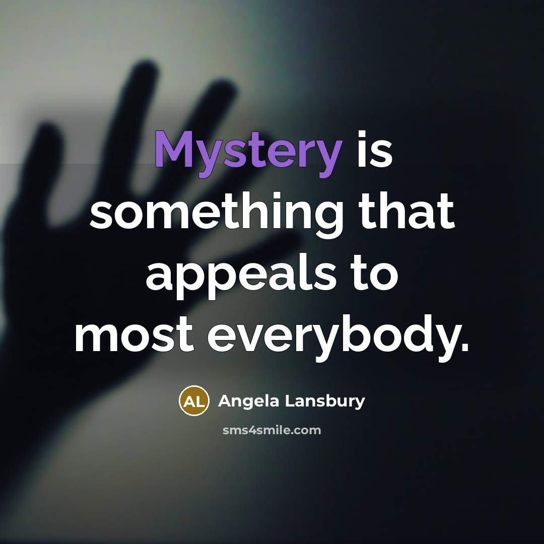 “Mystery is something that appeals to most everybody.…” quote by Angela Lansbury