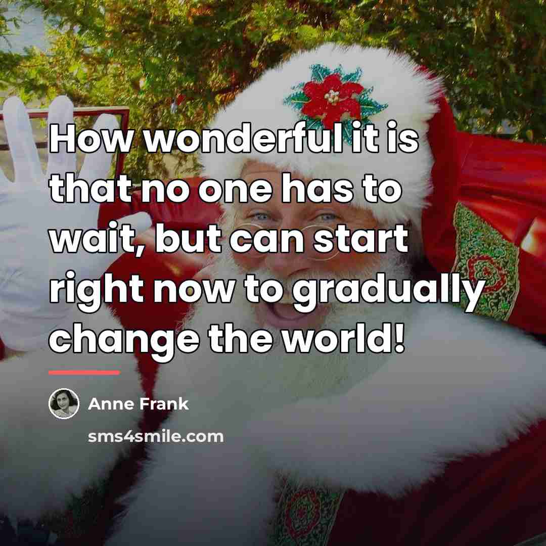 “How wonderful it is that no one has to wait,…” quote by Anne Frank