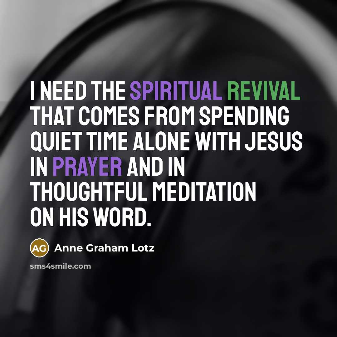 “I need the spiritual revival that comes from spending quiet…” quote by Anne Graham Lotz