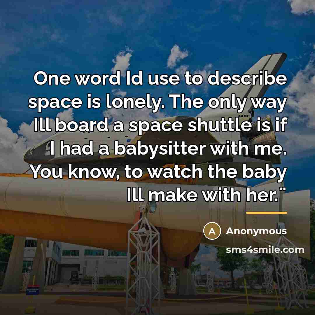 “One word Id use to describe space is lonely. The…” quote by Anonymous