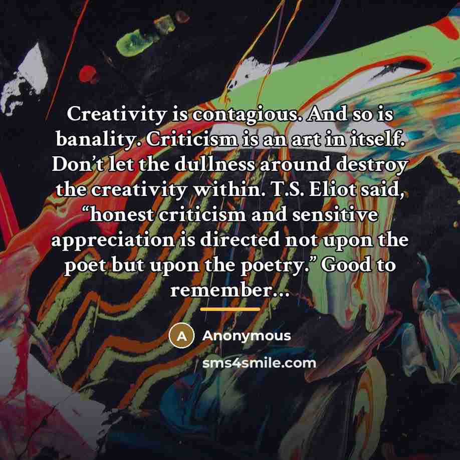 “Creativity is contagious. And so is banality. Criticism is an…” quote by Anonymous