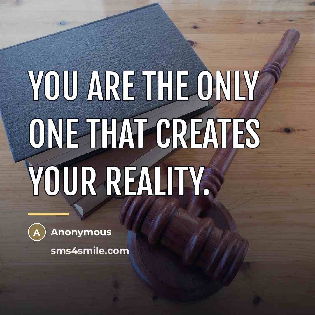 “You are the only one that creates your reality.…” quote by Anonymous