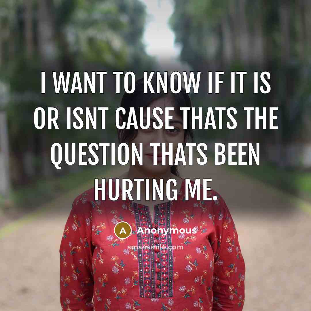 “I want to know if it is or isnt cause…” quote by Anonymous