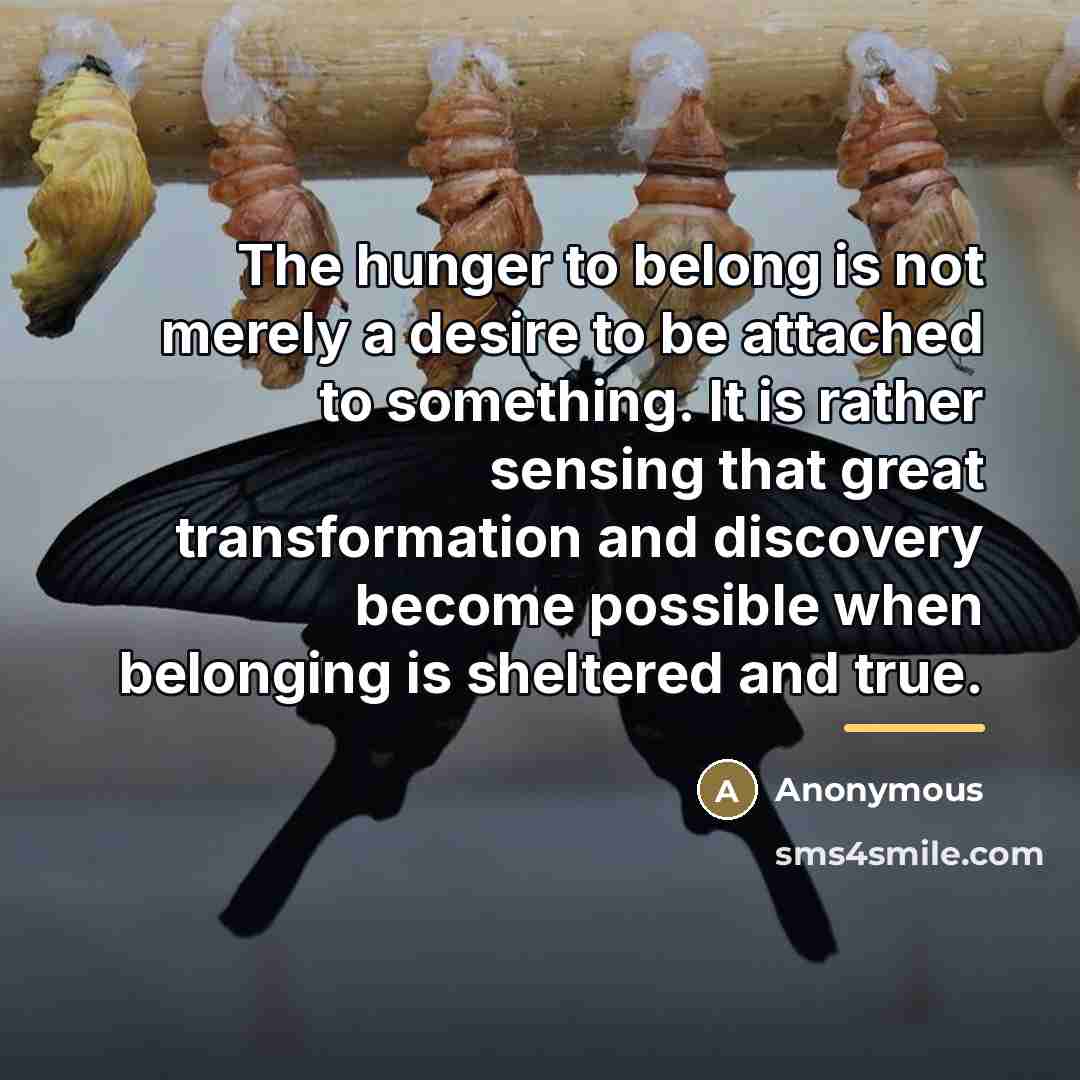 “The hunger to belong is not merely a desire to…” quote by Anonymous