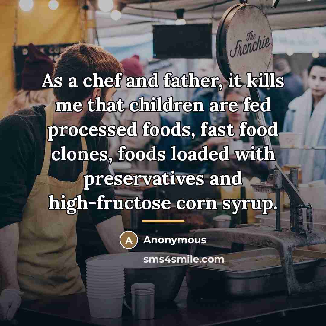 “As a chef and father, it kills me that children…” quote by Anonymous