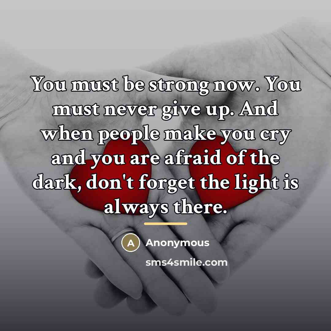 “You must be strong now. You must never give up.…” quote by Anonymous