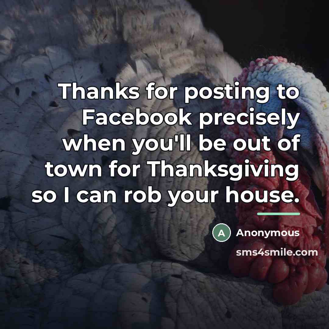 “Thanks for posting to Facebook precisely when you'll be out…” quote by Anonymous
