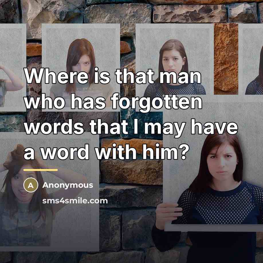 “Where is that man who has forgotten words that I…” quote by Anonymous