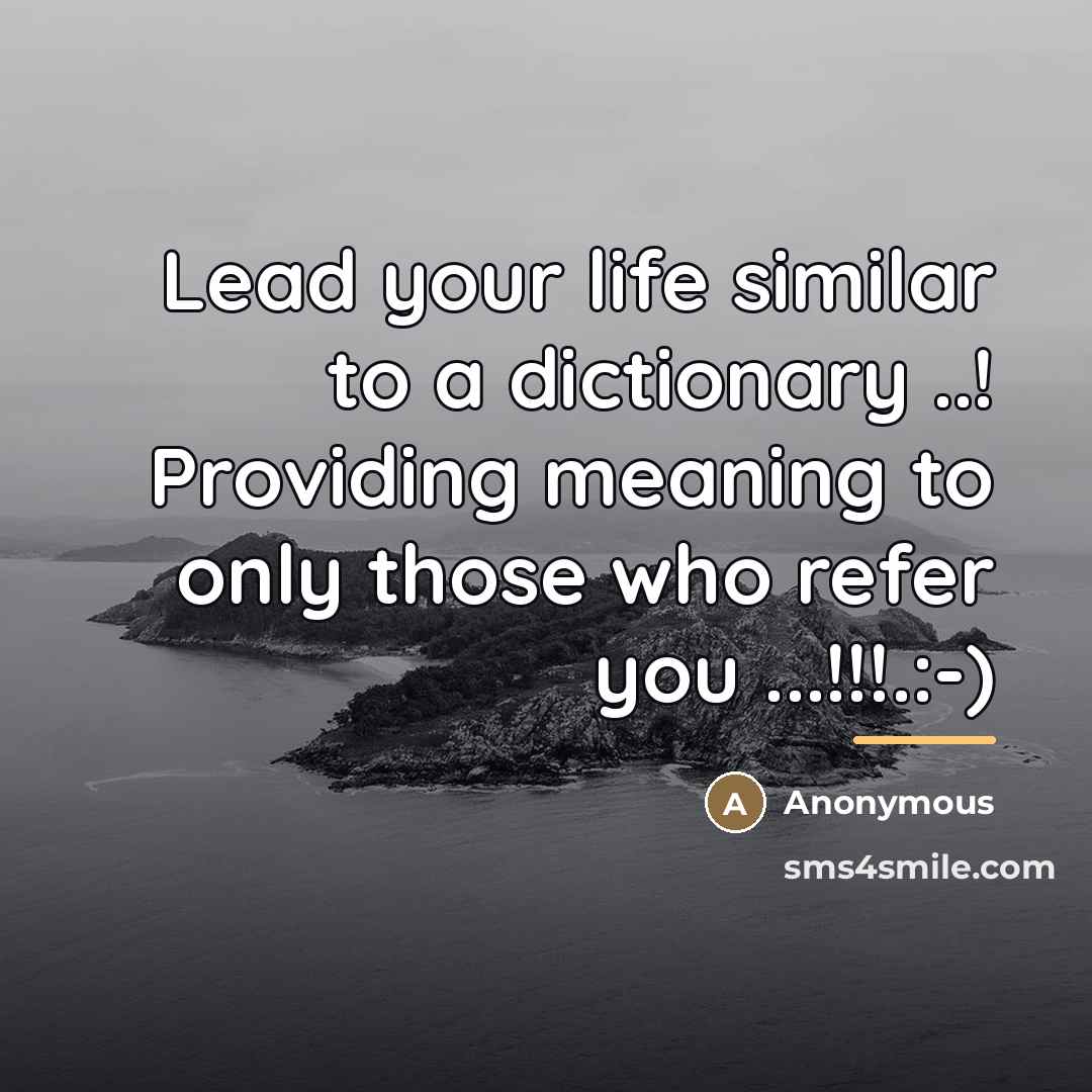 “Lead your life similar to a dictionary ..! Providing meaning…” quote by Anonymous