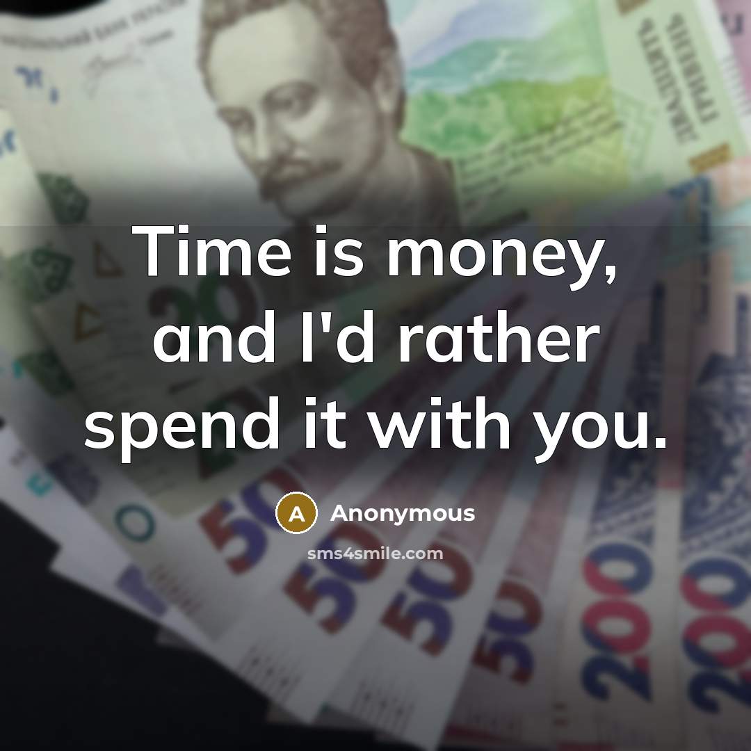 “Time is money, and I'd rather spend it with you.…” quote by Anonymous