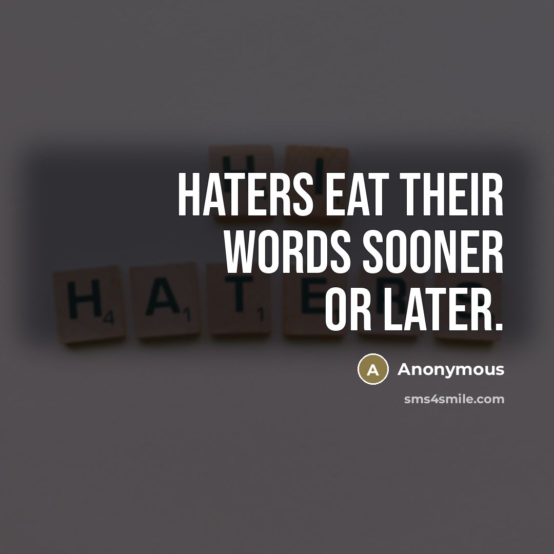 “Haters eat their words sooner or later.…” quote by Anonymous
