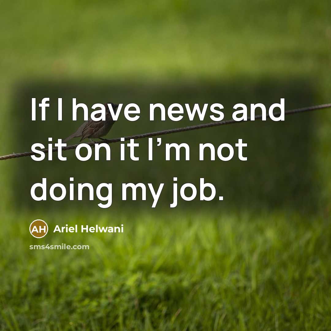 “If I have news and sit on it I'm not…” quote by Ariel Helwani