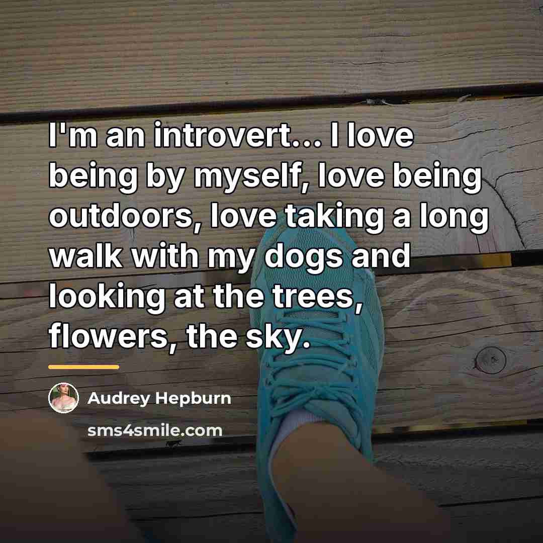“I'm an introvert... I love being by myself, love being…” quote by Audrey Hepburn