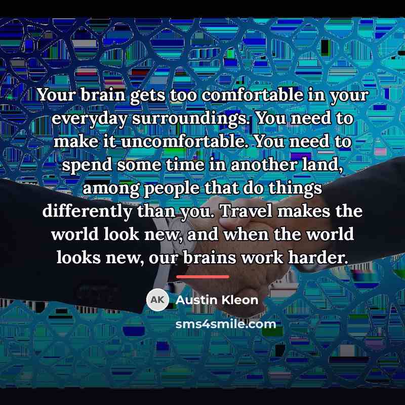 “Your brain gets too comfortable in your everyday surroundings. You…” quote by Austin Kleon