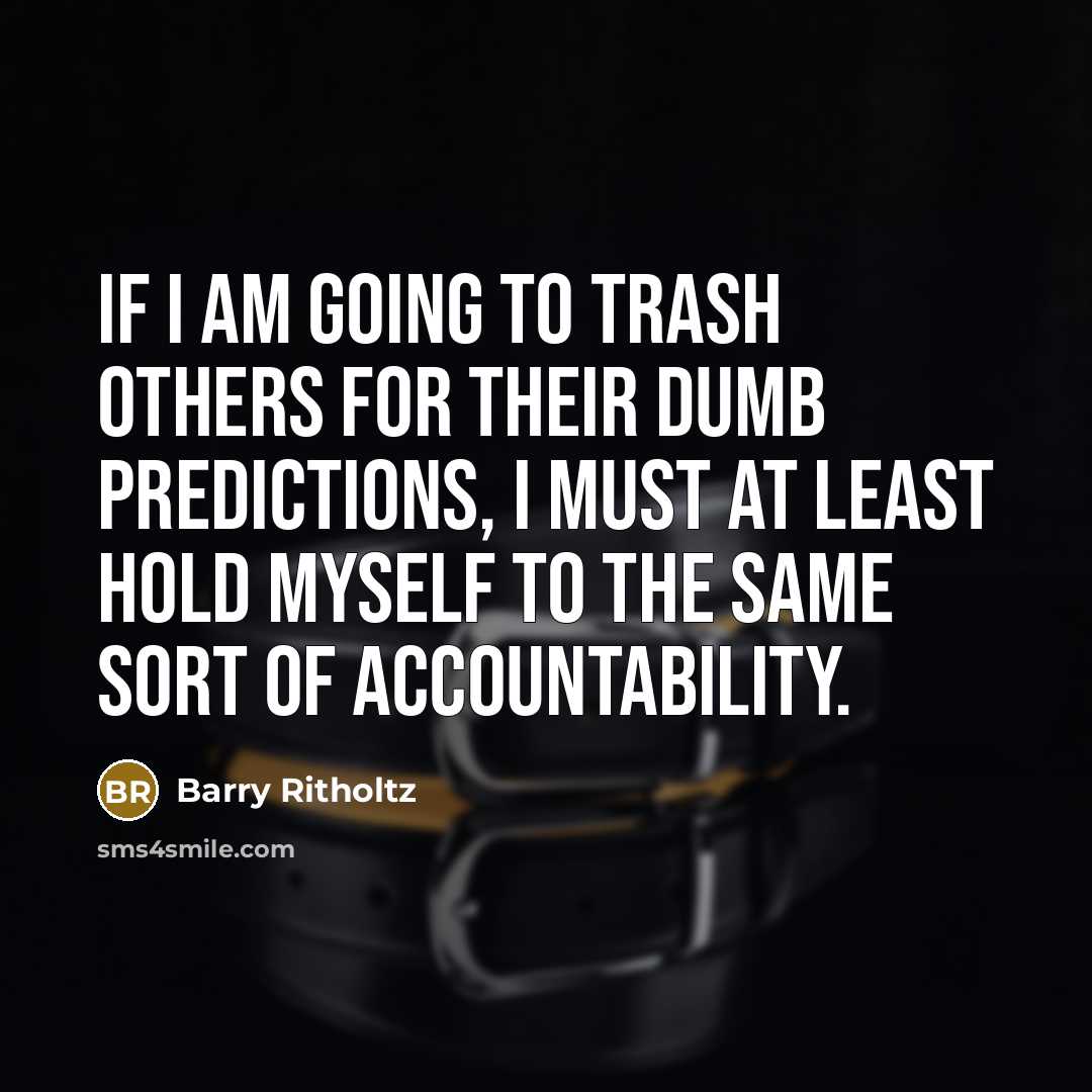 “If I am going to trash others for their dumb…” quote by Barry Ritholtz
