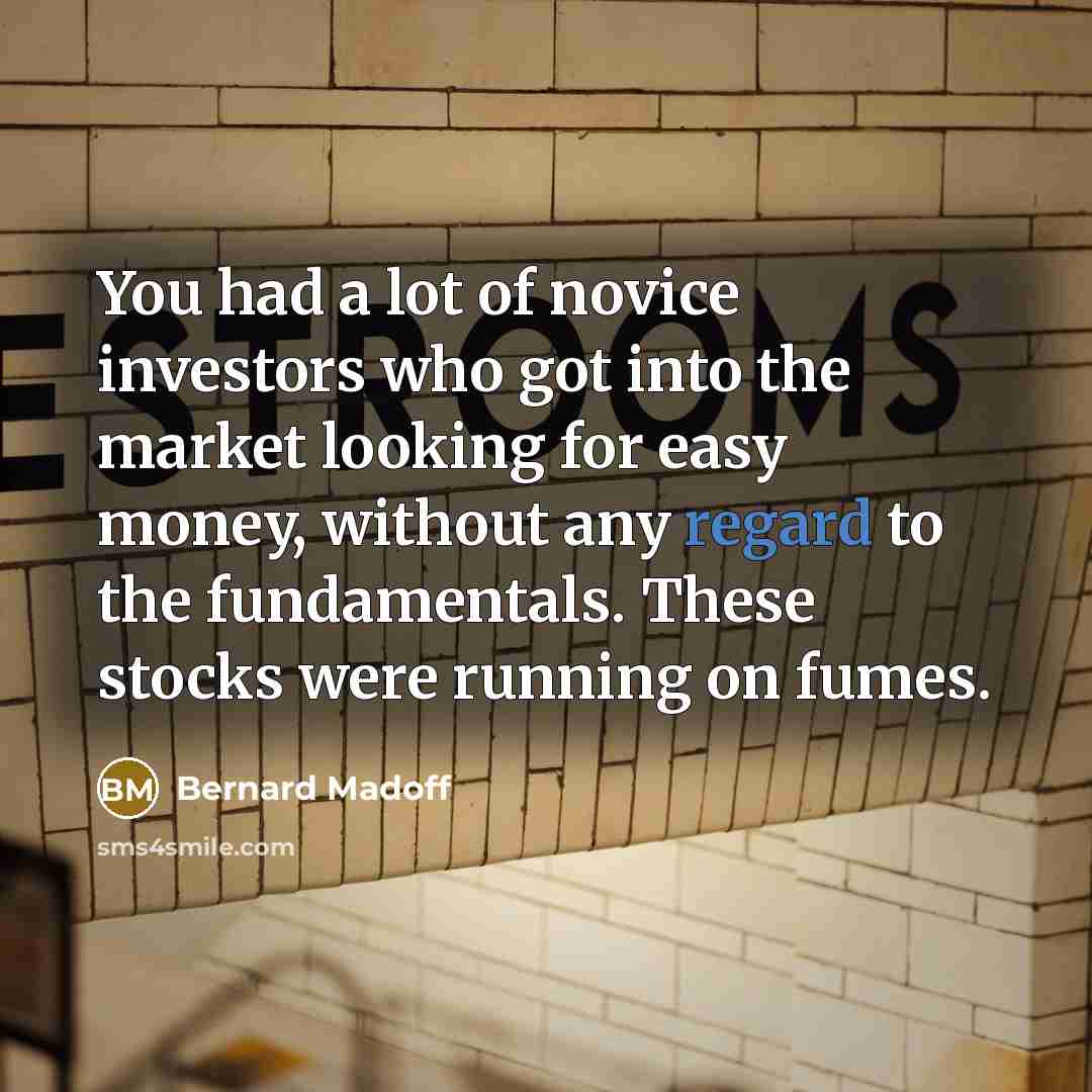 “You had a lot of novice investors who got into…” quote by Bernard Madoff