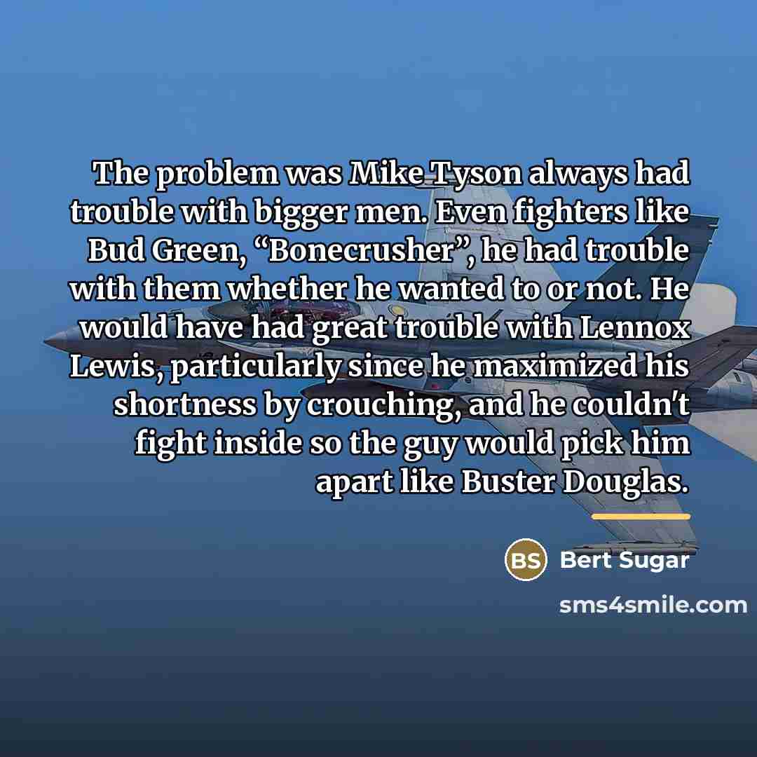 “The problem was Mike Tyson always had trouble with bigger…” quote by Bert Sugar