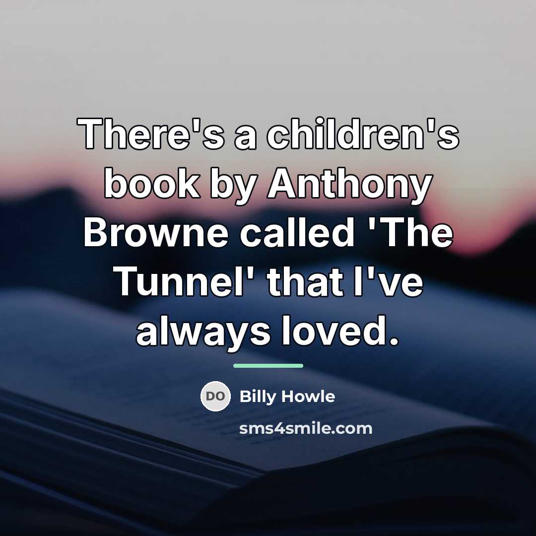“There's a children's book by Anthony Browne called 'The Tunnel'…” quote by Billy Howle