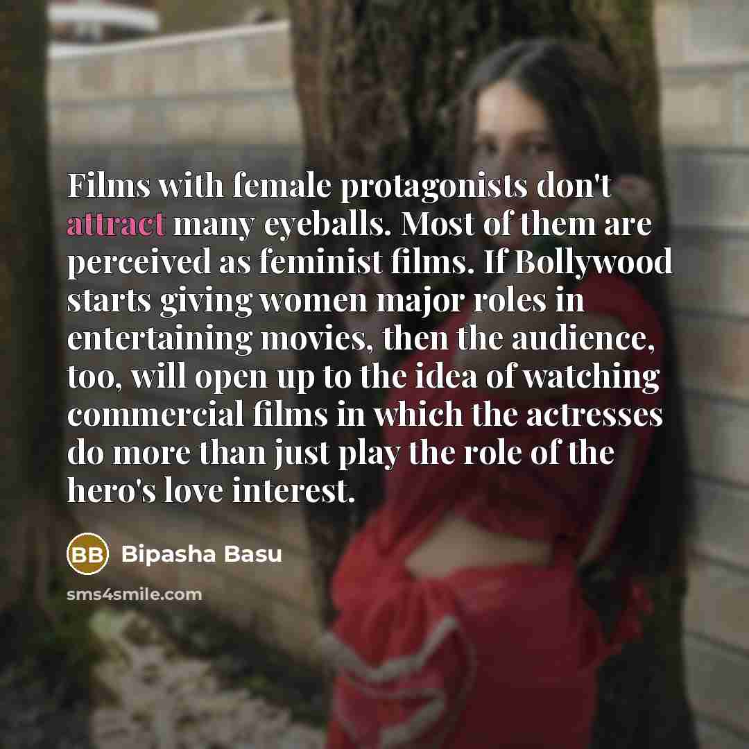 “Films with female protagonists don't attract many eyeballs. Most of…” quote by Bipasha Basu