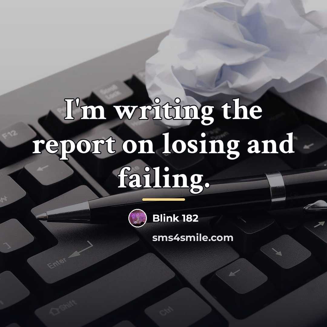“I'm writing the report on losing and failing.…” quote by Blink 182