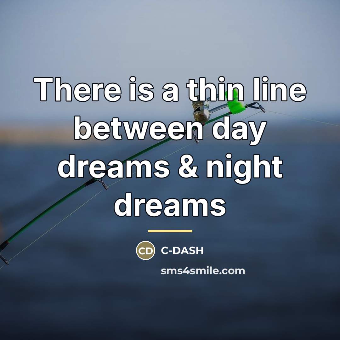 “There is a thin line between day dreams & night…” quote by C-DASH