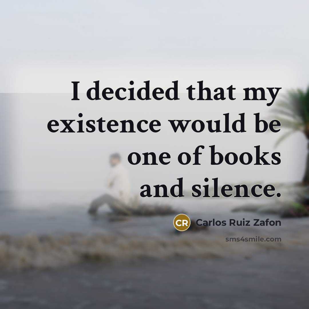 “I decided that my existence would be one of books…” quote by Carlos Ruiz Zafon
