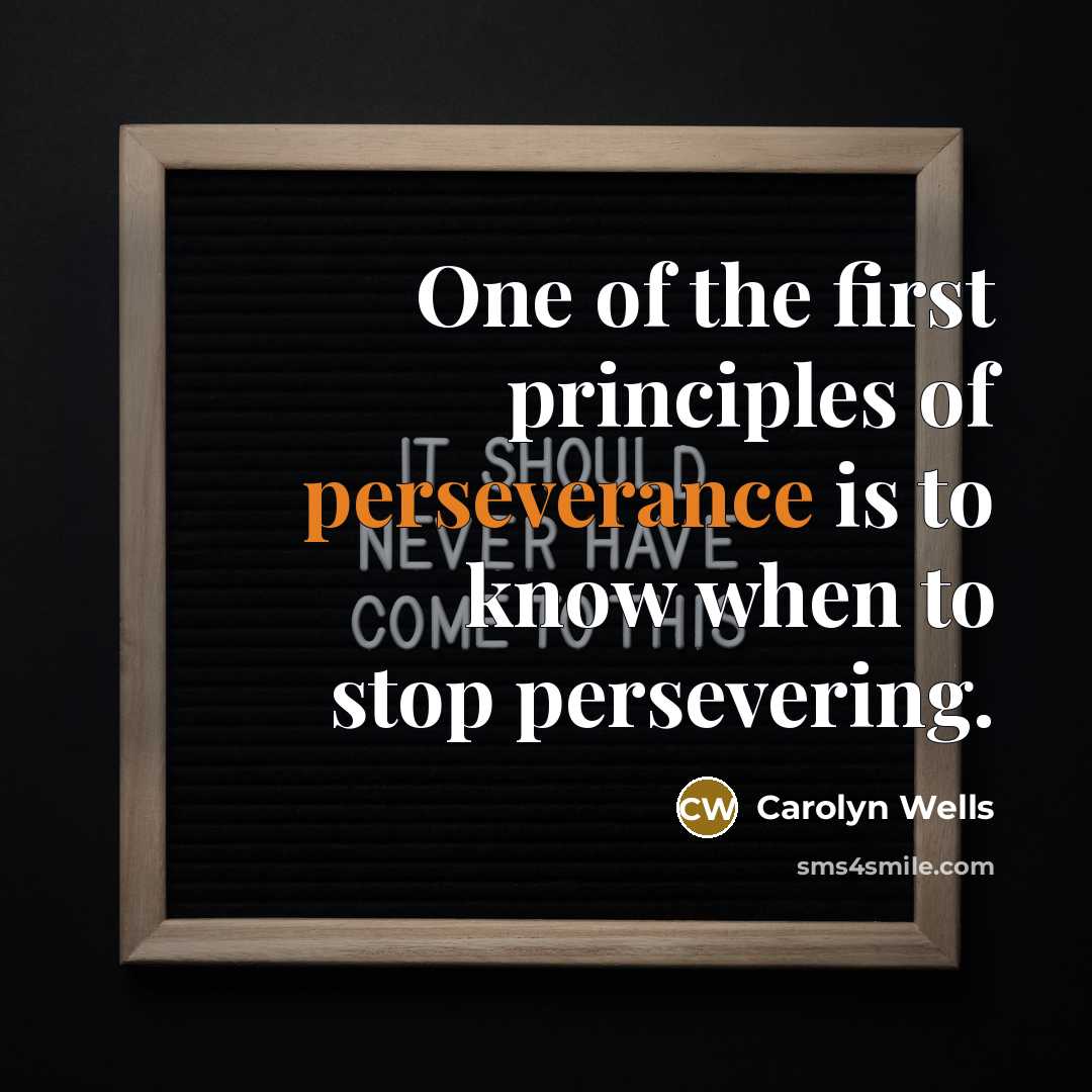 “One of the first principles of perseverance is to know…” quote by Carolyn Wells