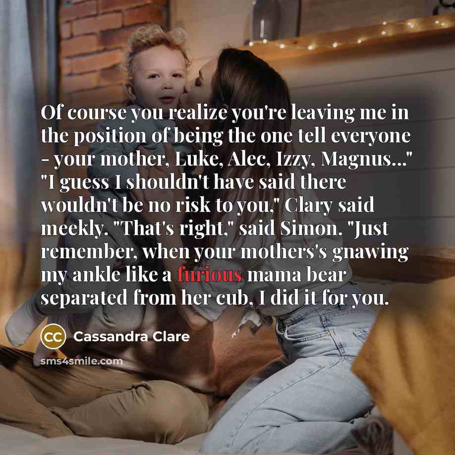 “Of course you realize you're leaving me in the position…” quote by Cassandra Clare