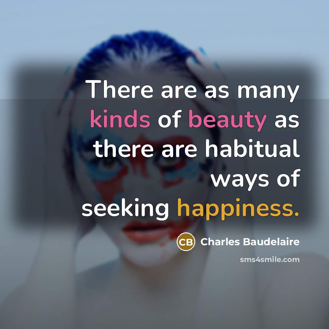 “There are as many kinds of beauty as there are…” quote by Charles Baudelaire