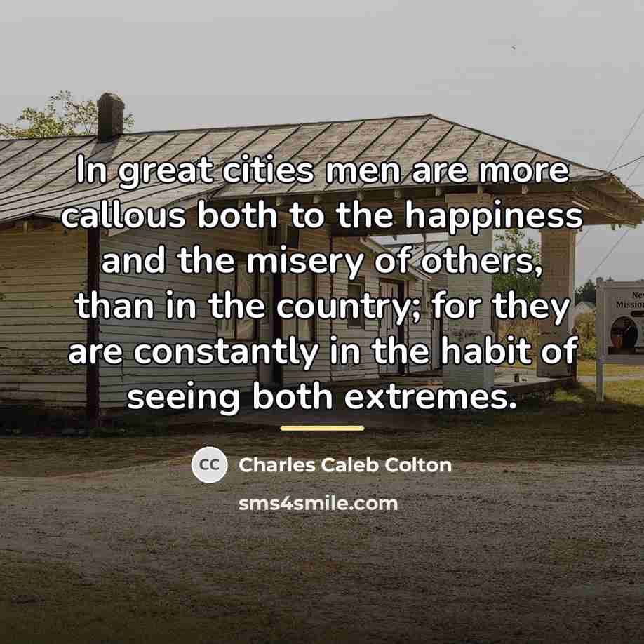 “In great cities men are more callous both to the…” quote by Charles Caleb Colton