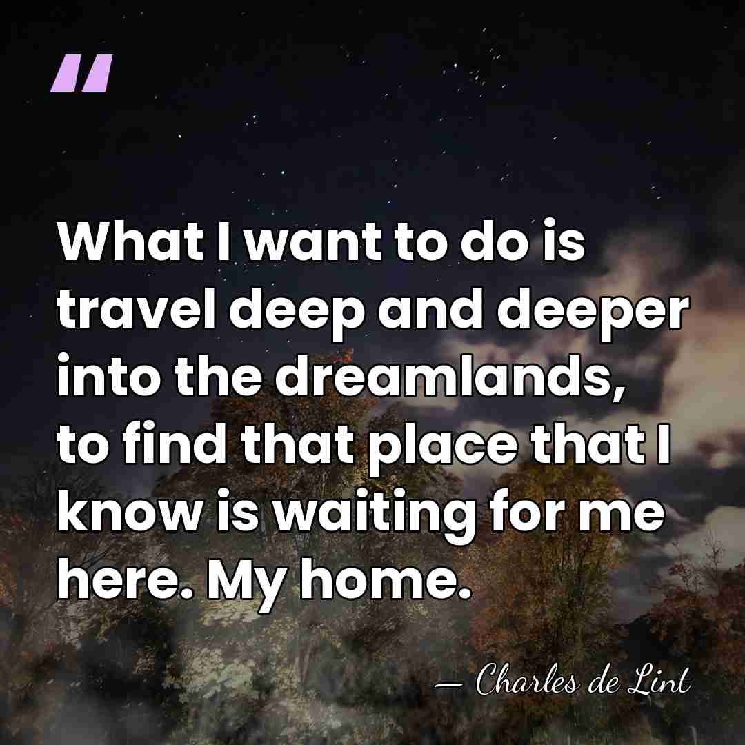What I want to do is travel deep and deeper into the&hellip; - Charles de Lint