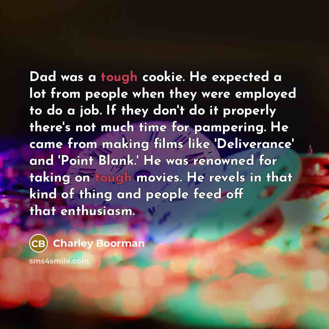 “Dad was a tough cookie. He expected a lot from…” quote by Charley Boorman