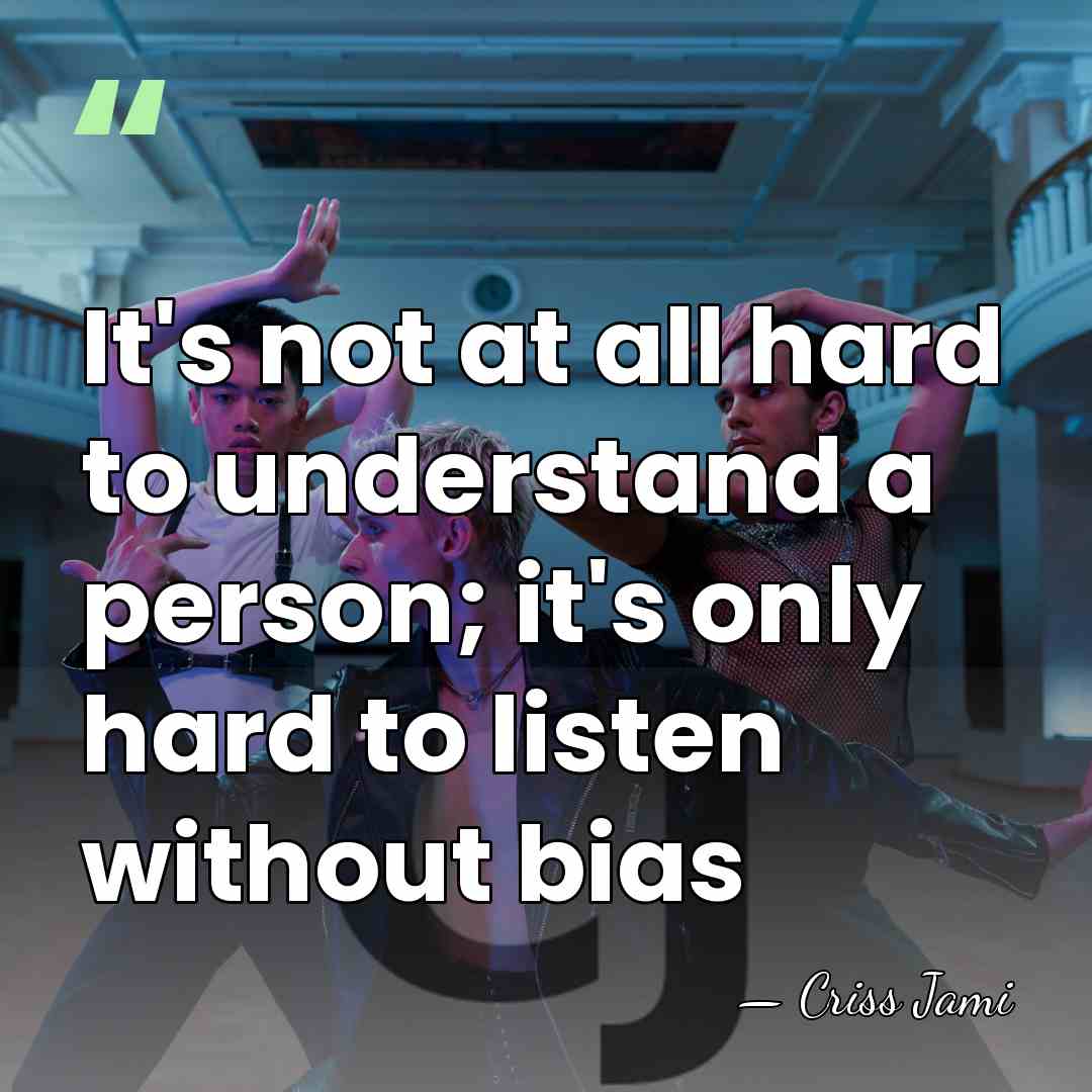 It's not at all hard to understand a person; it's only hard&hellip; - Criss Jami