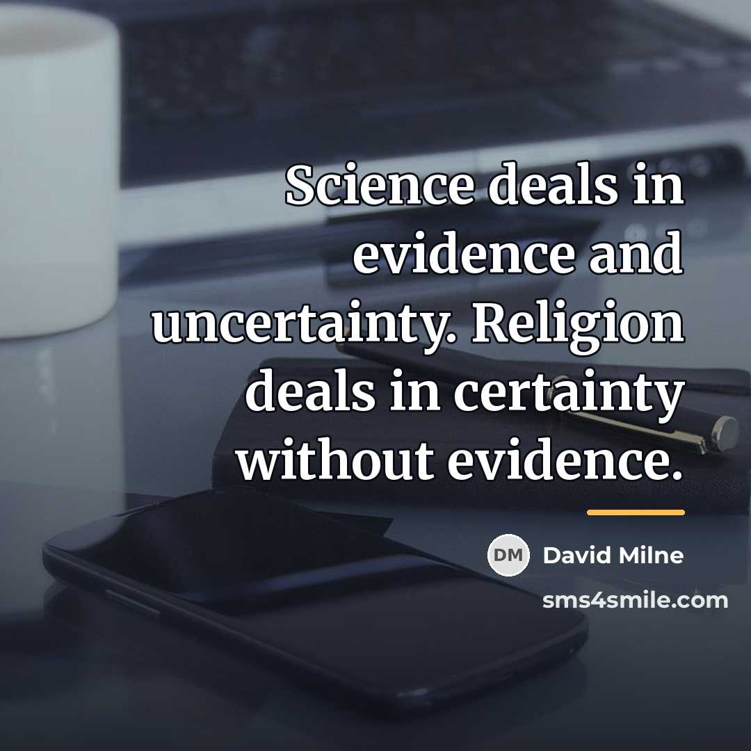 “Science deals in evidence and uncertainty. Religion deals in certainty…” quote by David Milne