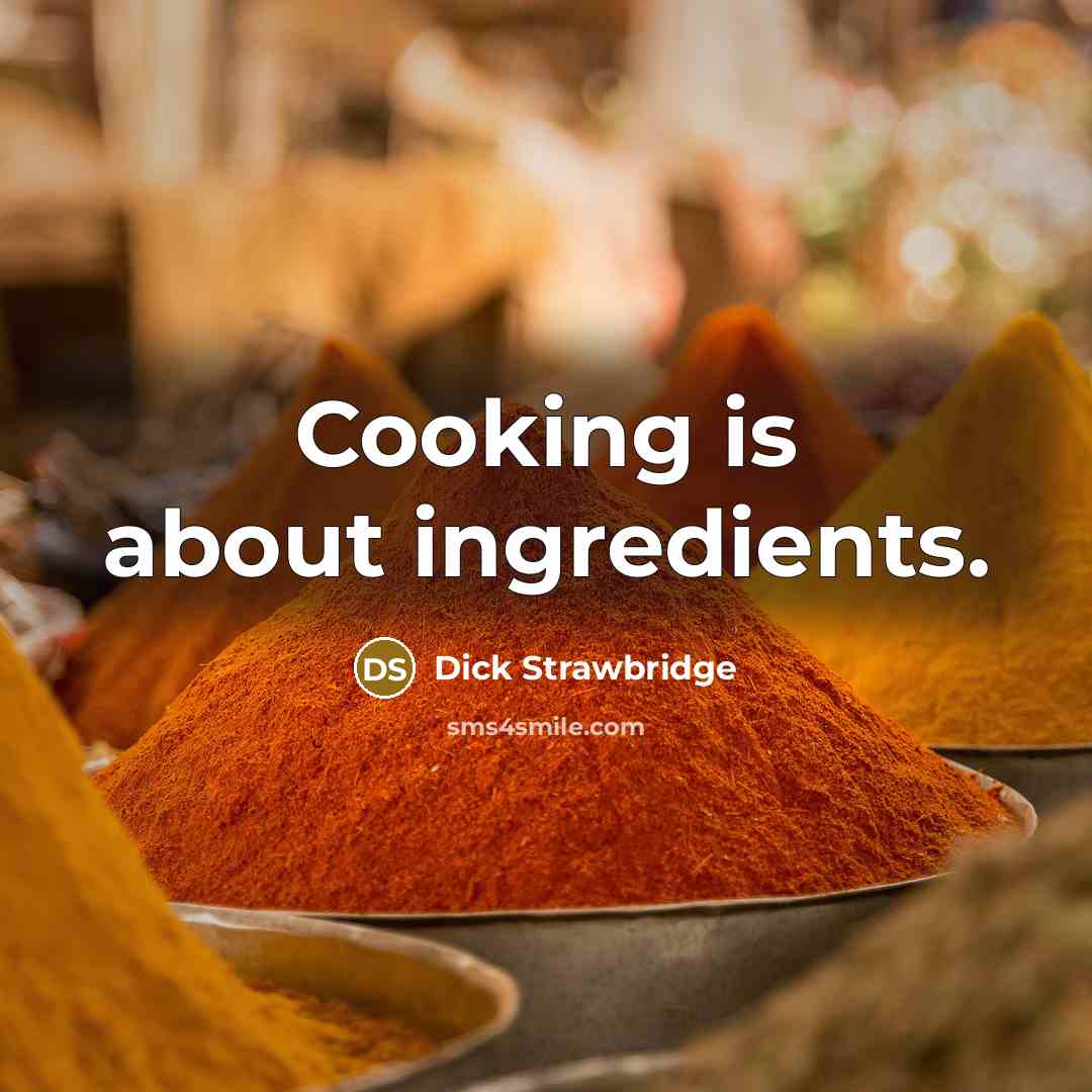 “Cooking is about ingredients.…” quote by Dick Strawbridge